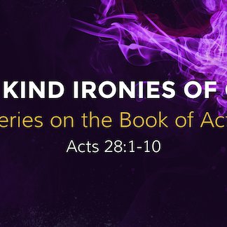 Acts 28:1-10 - "The Kind Ironies of God" - May 12 2024 episode artwork