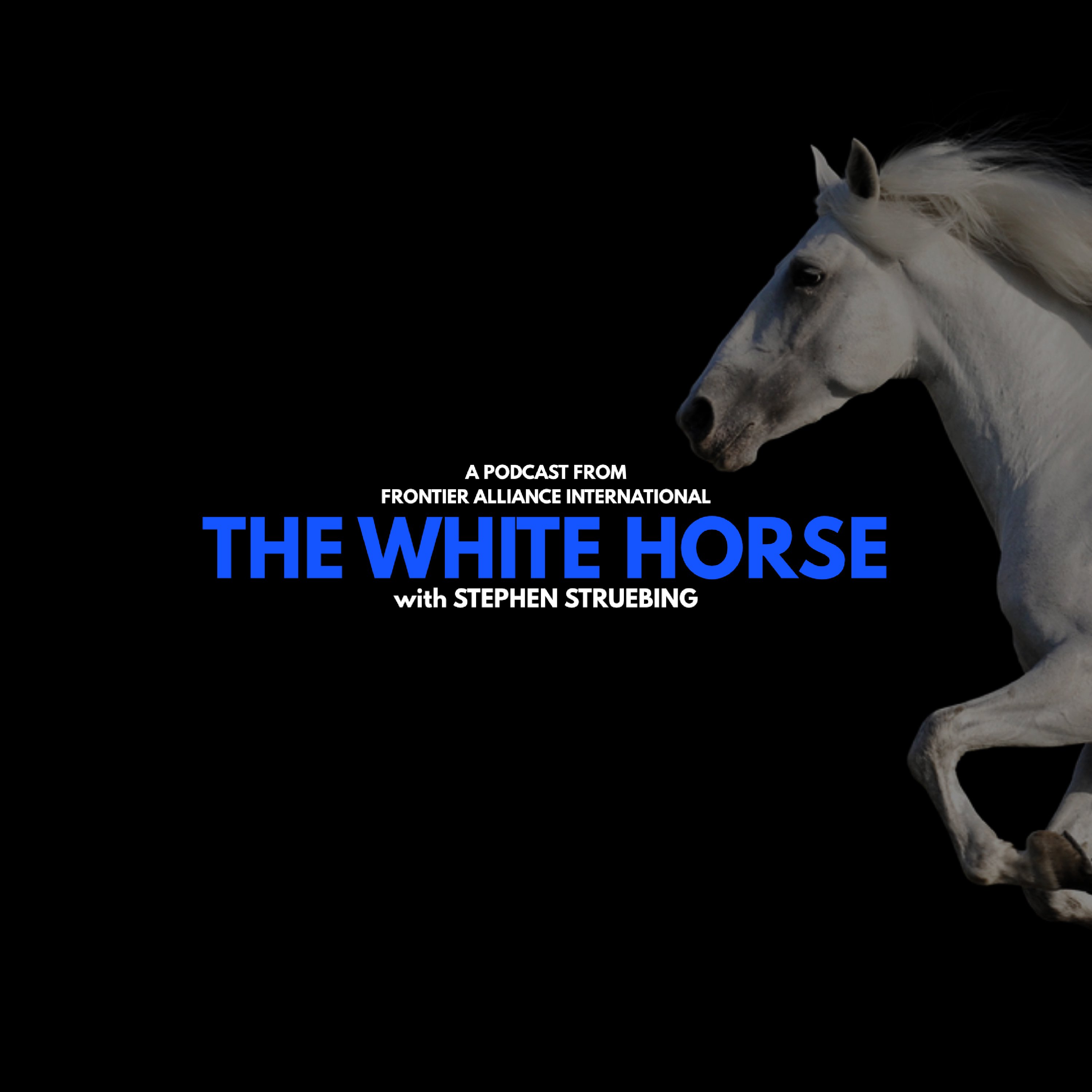 The White Horse  // A Podcast with Stephen Struebing
