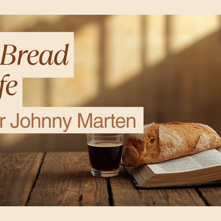 The Bread of Life - Pastor Johnny Marten