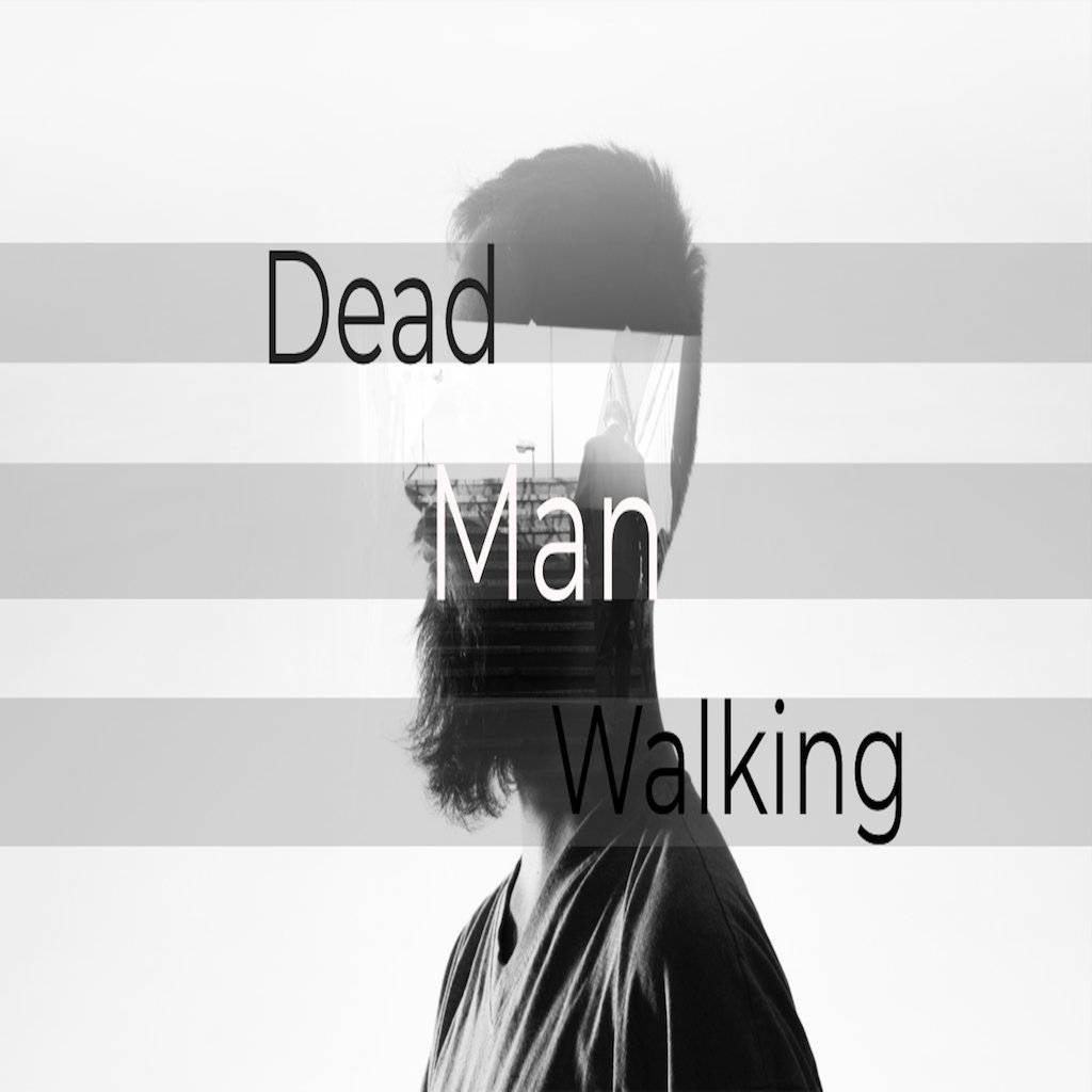 Dead Man Walking: More of You, Less of Me