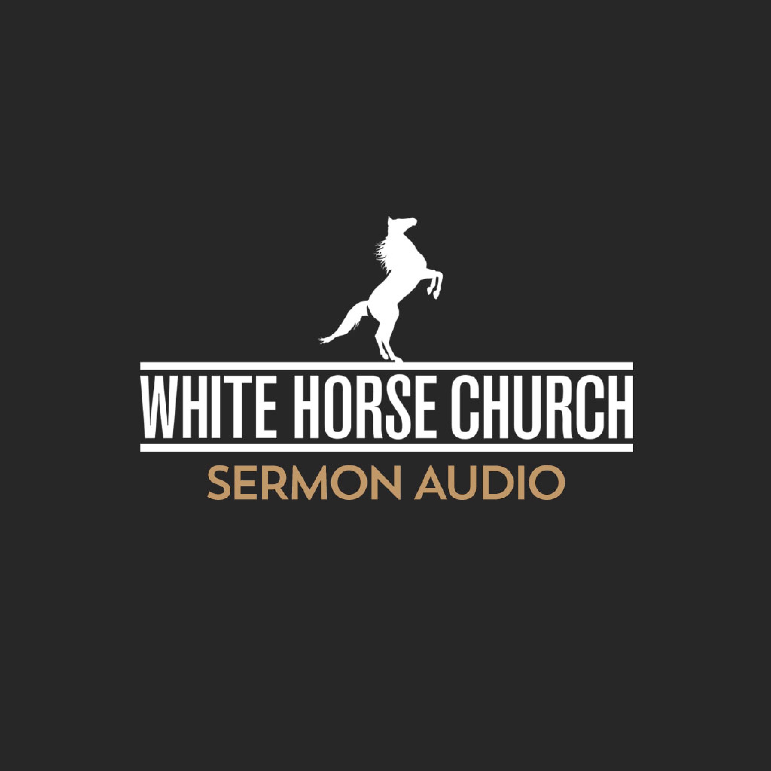 White Horse Church Sermon Audio