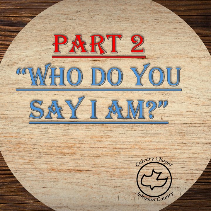 Part 2 "Who Do You Say Jesus Is?" Part 2 "Who Do You Say Jesus Is?"