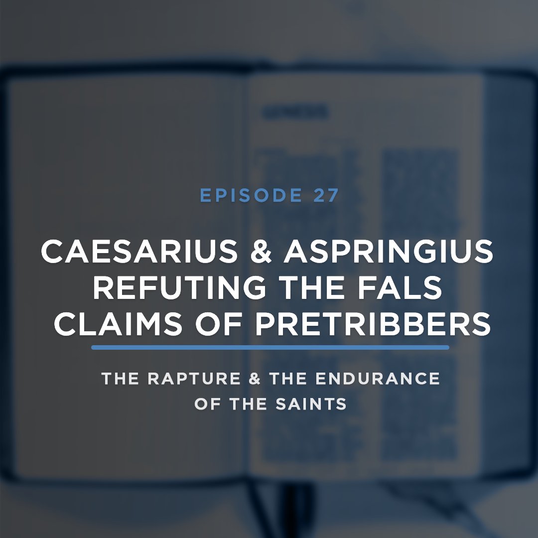 Caesarius and Aspringius Refuting the Claims of Pretribbers // with JOEL RICHARDSON