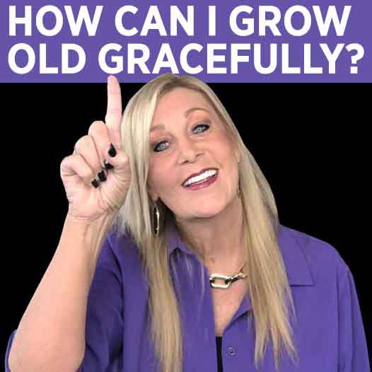 How Can I Grow Old Gracefully? Why Is Growing Old So Difficult?