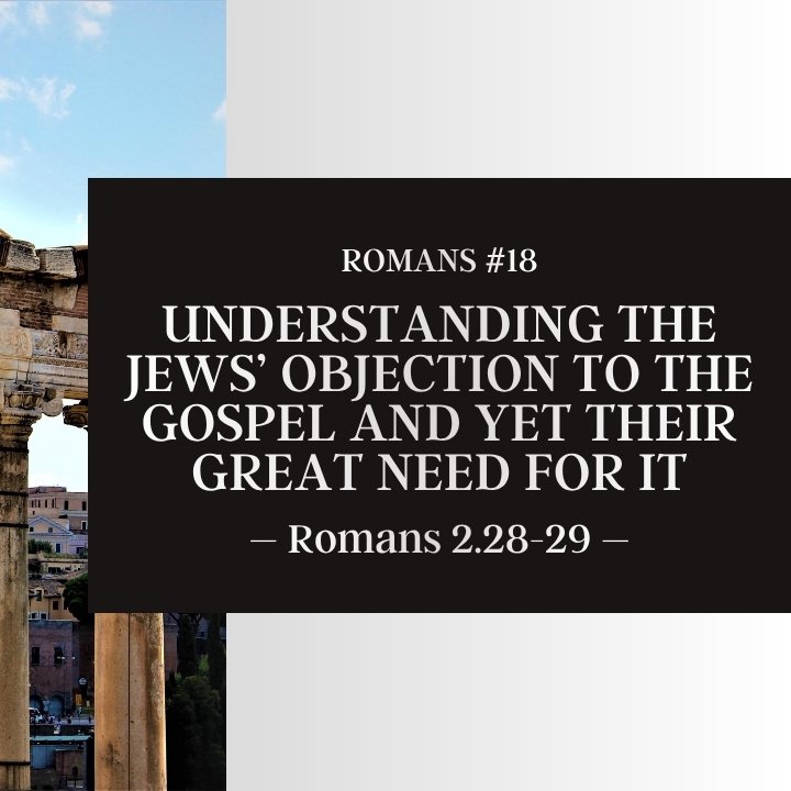 Understanding the Jews' Objection to the Gospel and Yet Their Great Need for It | Romans #18 episode artwork