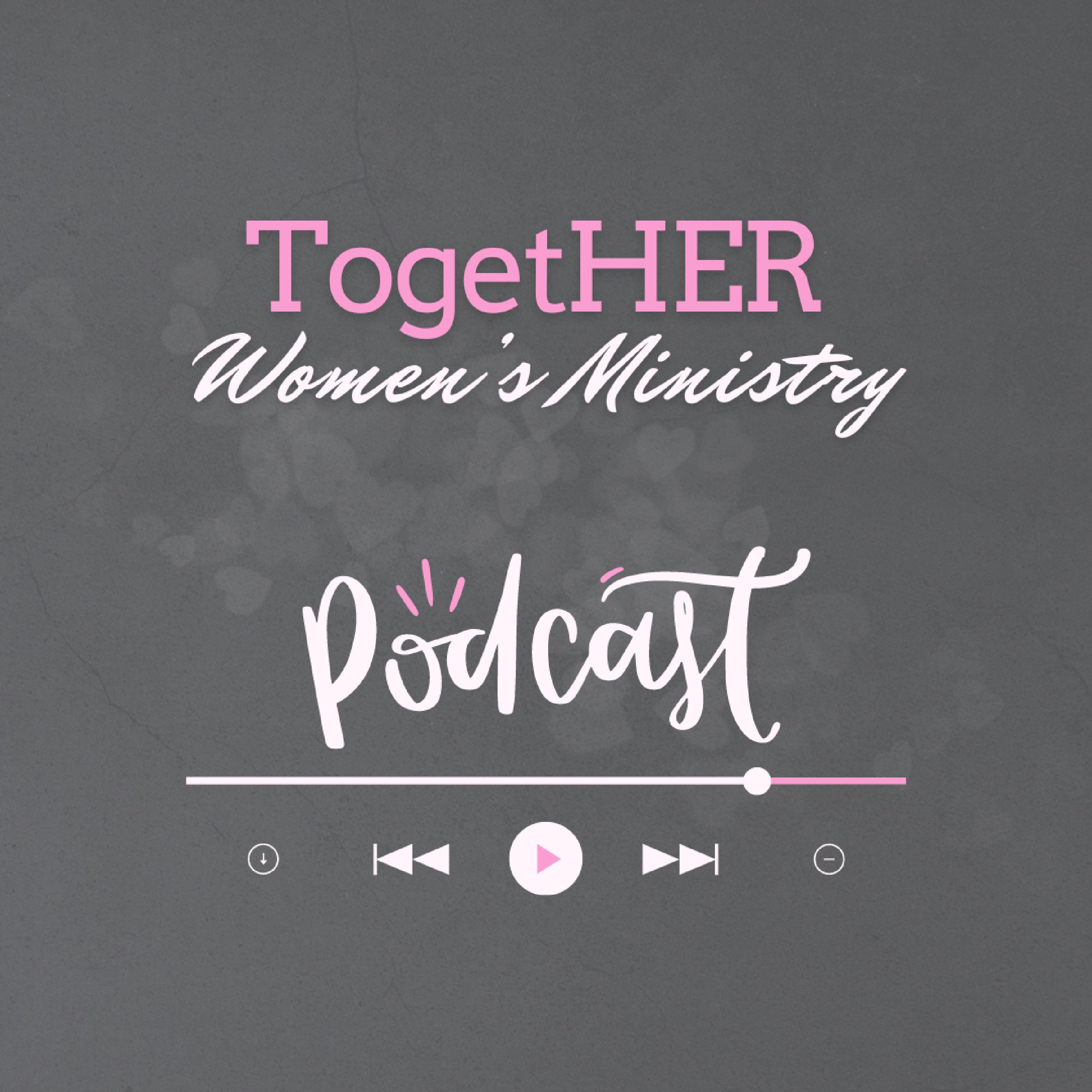 TogetHER Women's Ministry Podcast