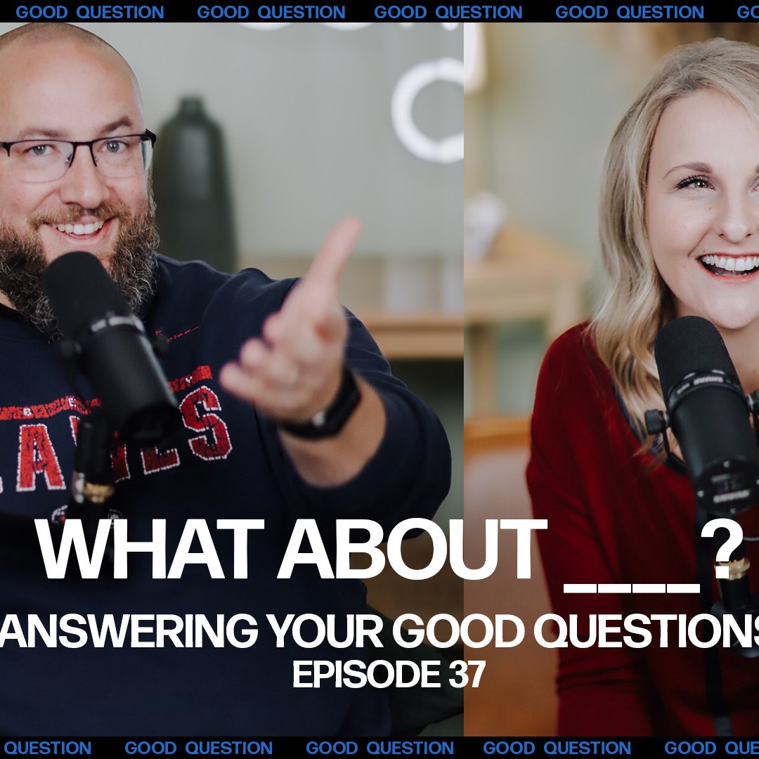 Good Question | What About ___? | Answering Your Good Questions | Episode 37