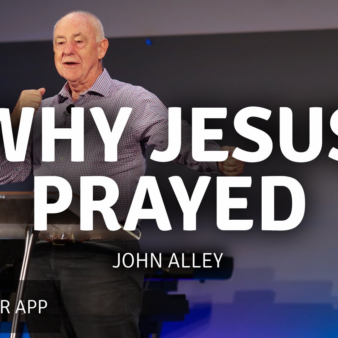 Why Jesus Prayed | John Alley | 30 June 2024 episode artwork