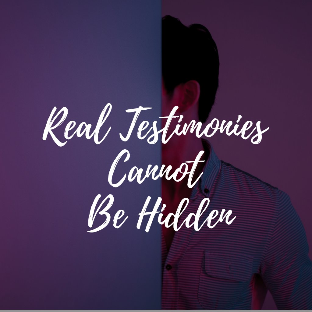 Real Testimonies Cannot Be Hidden