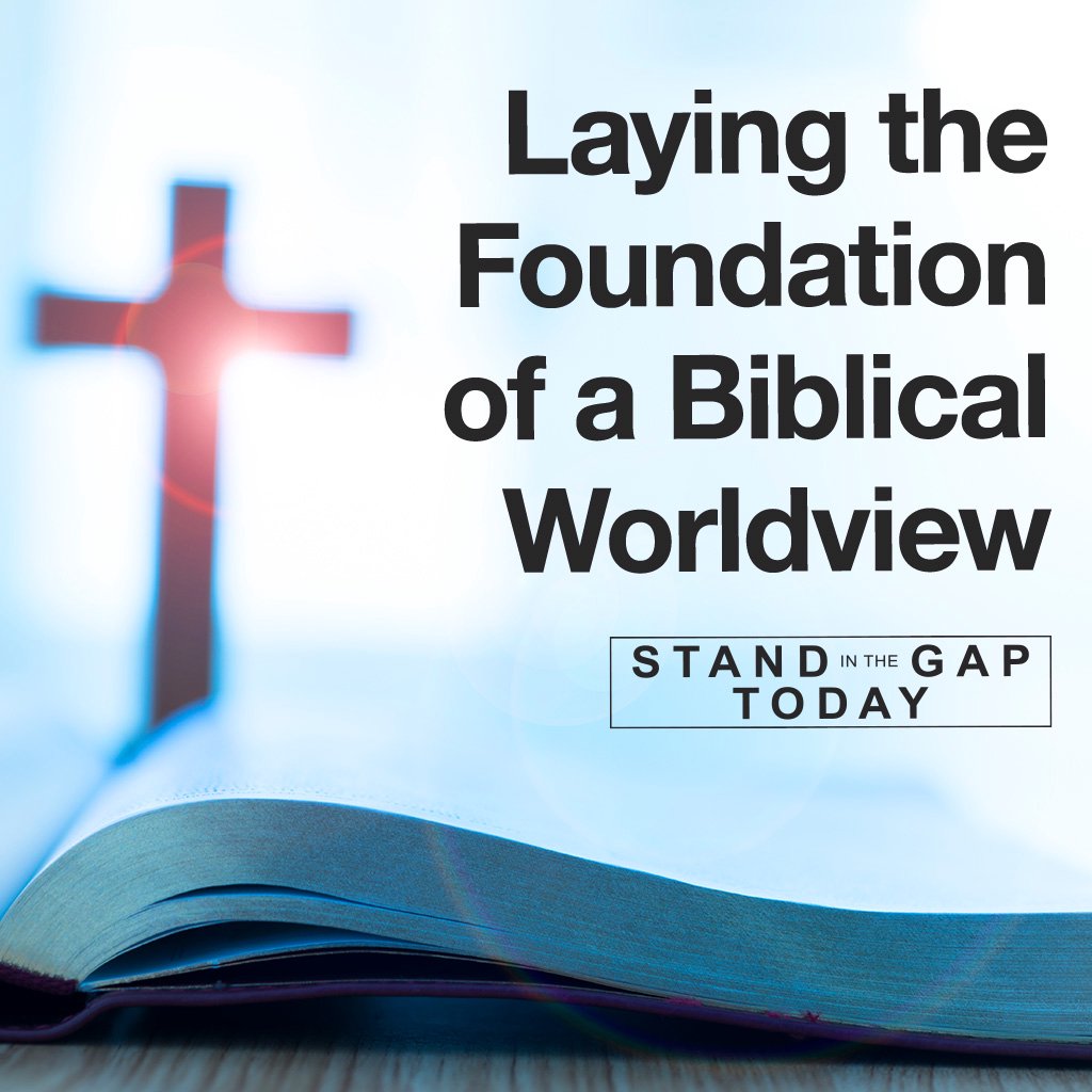 3/17/23 - Laying the Foundation of a Biblical Worldview