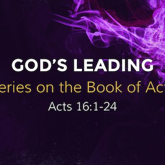Acts 16:1-24 - "Gods Leading" - November 19 2023 episode artwork