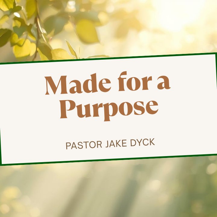 Made for a Purpose - Pastor Jake Dyck