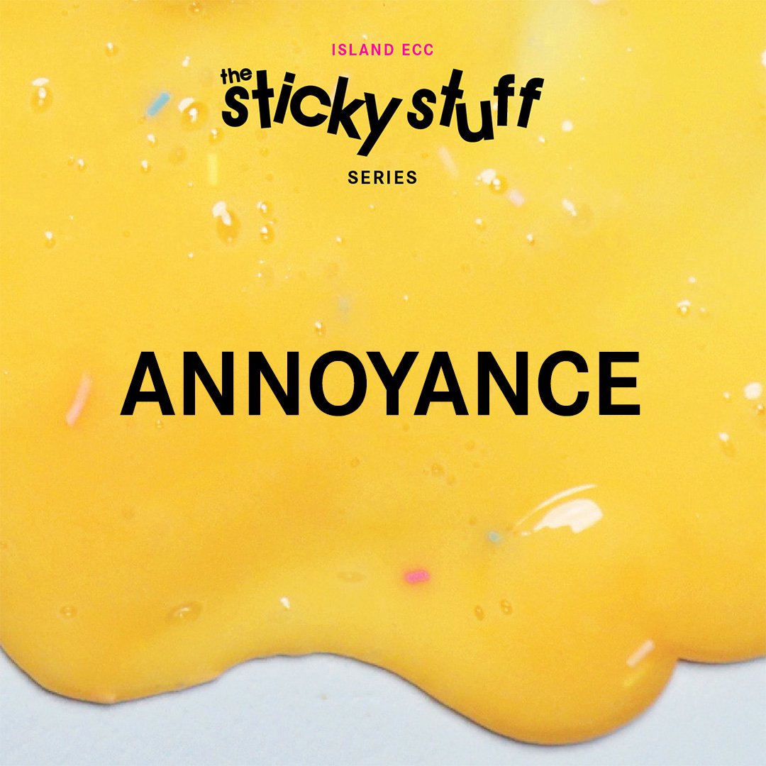 The Sticky Stuff: Sticking Together through Annoyance