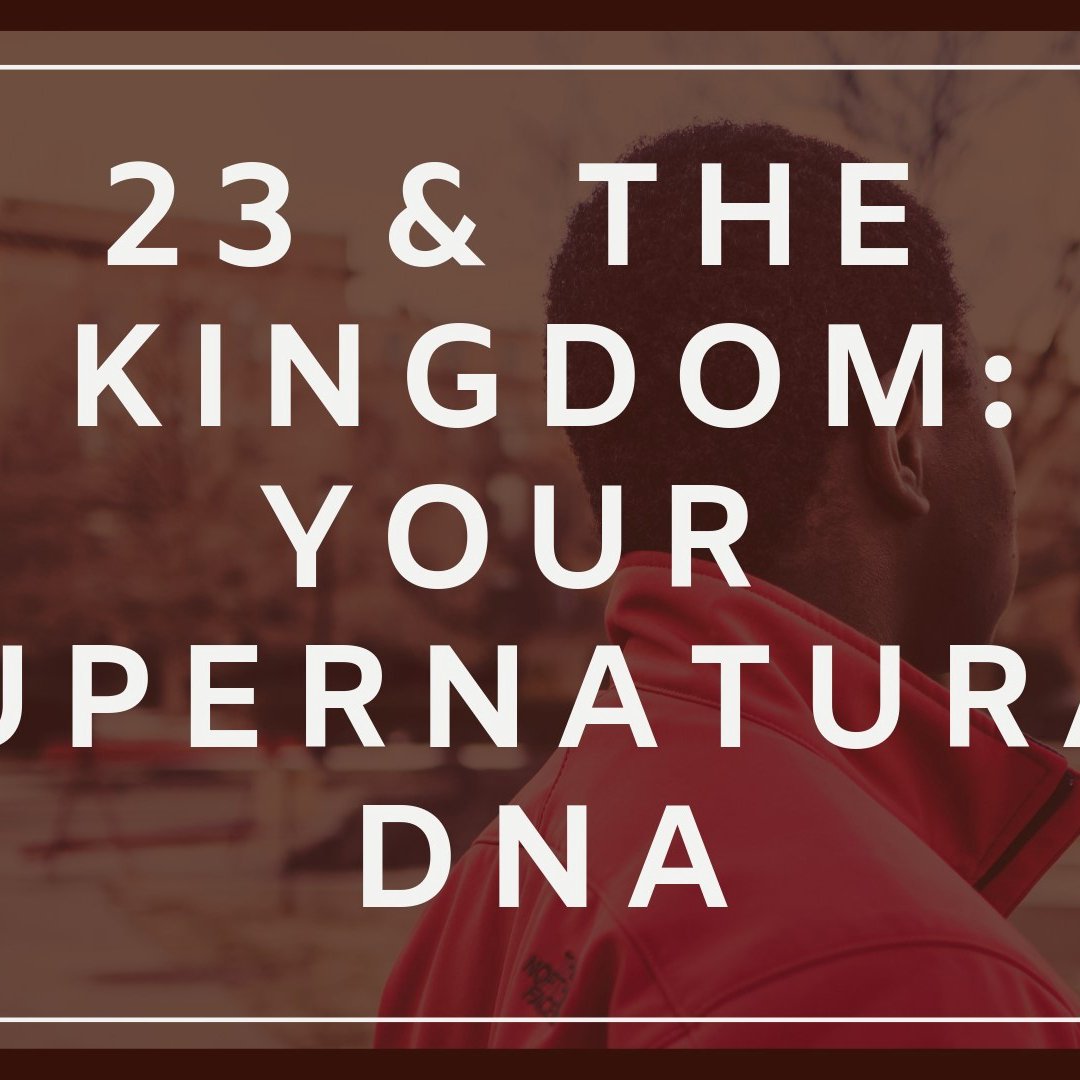 23 & The Kingdom - Your Supernatural DNA