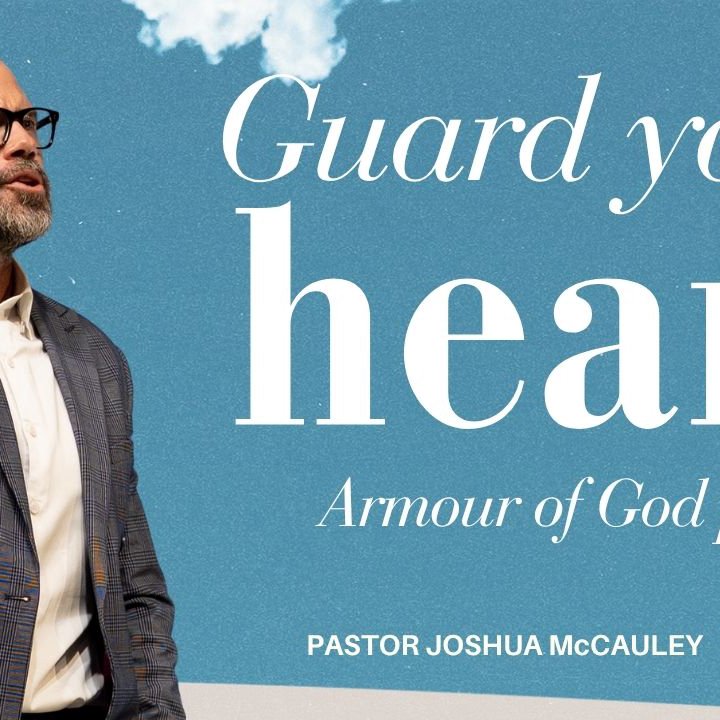 Guard Your Heart | Armour of God Part 2 | 12 October 2025 | Pastor Joshua McCauley