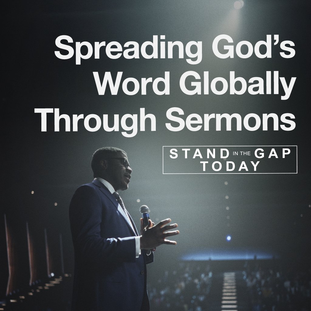 Stand in the Gap Today - 6/6/25 - Spreading God’s Word Globally Through Sermons