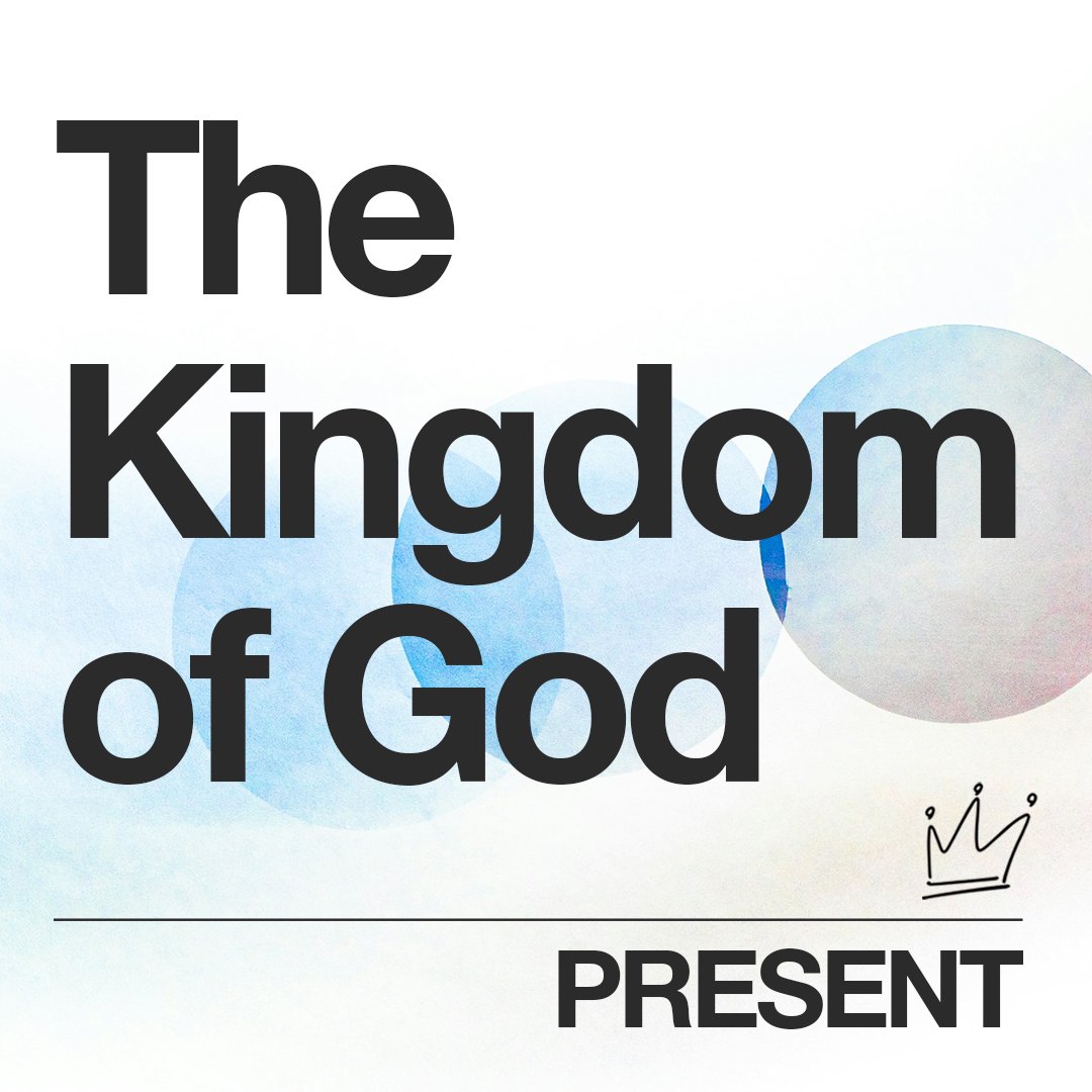 The Kingdom of God: Present The Kingdom of God: Present