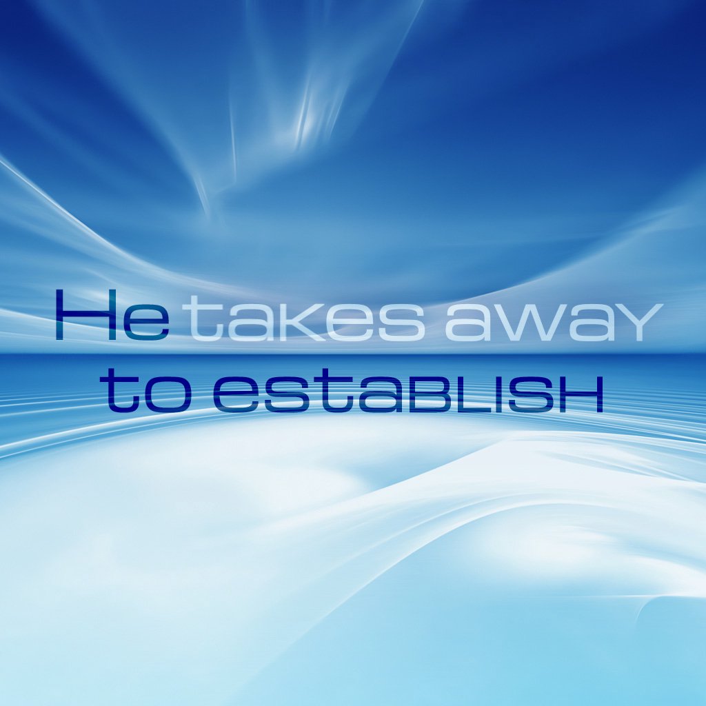 He Takes Away to Establish