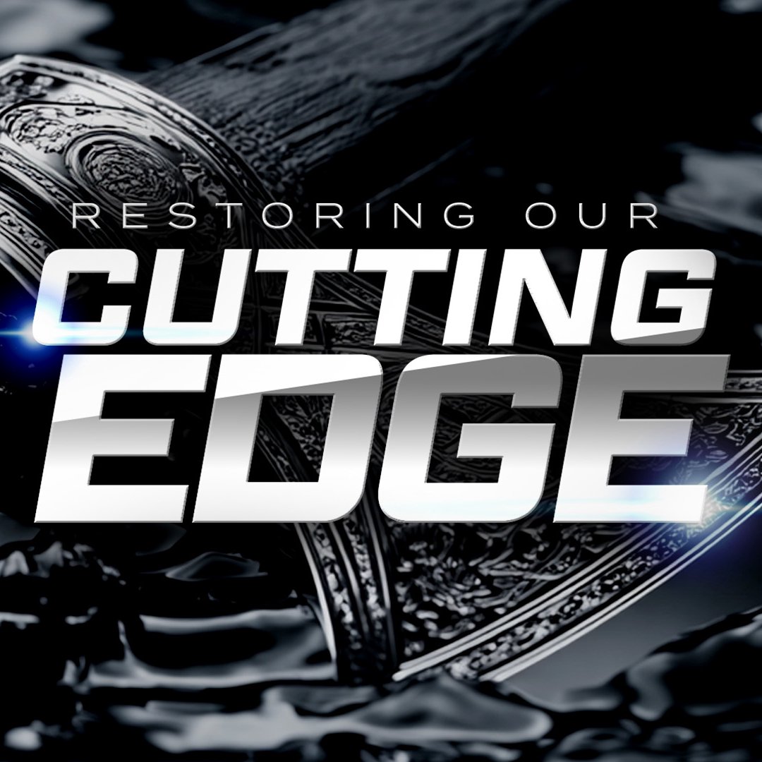 Restoring Our Cutting Edge Restoring Our Cutting Edge