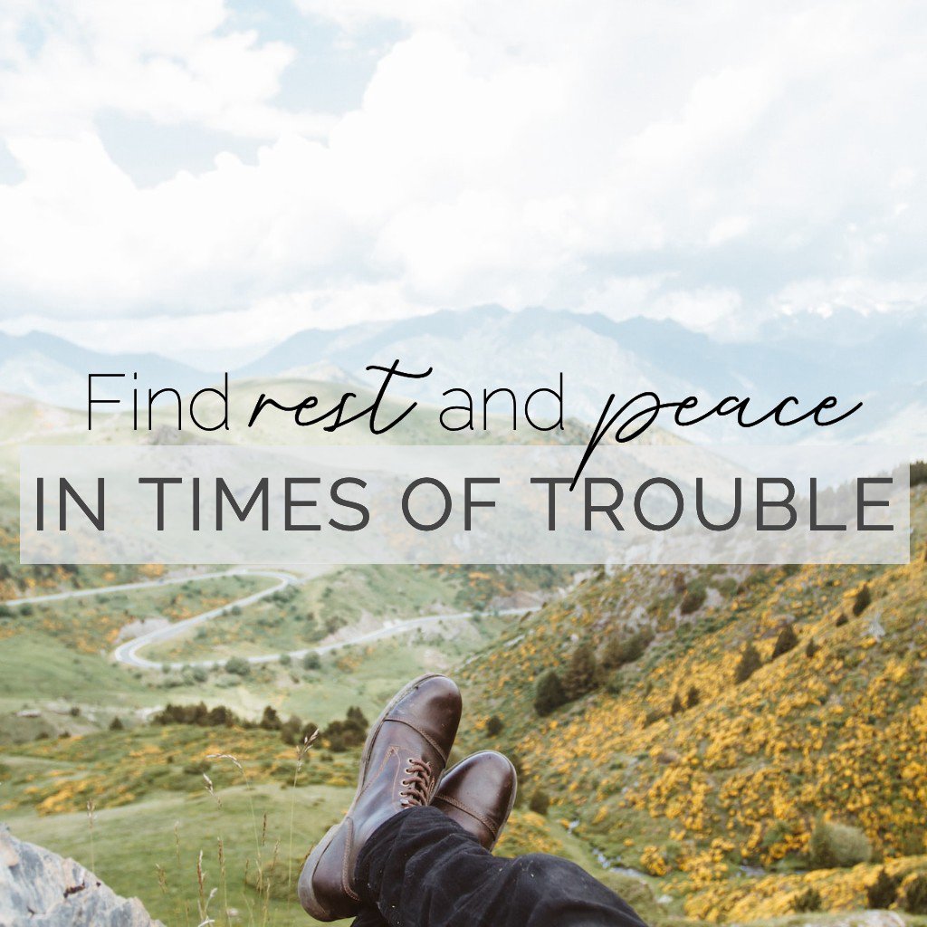 Find Rest and Peace in Times of Trouble