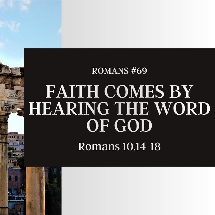 Faith Comes by Hearing the Word of God | Romans #69 episode artwork