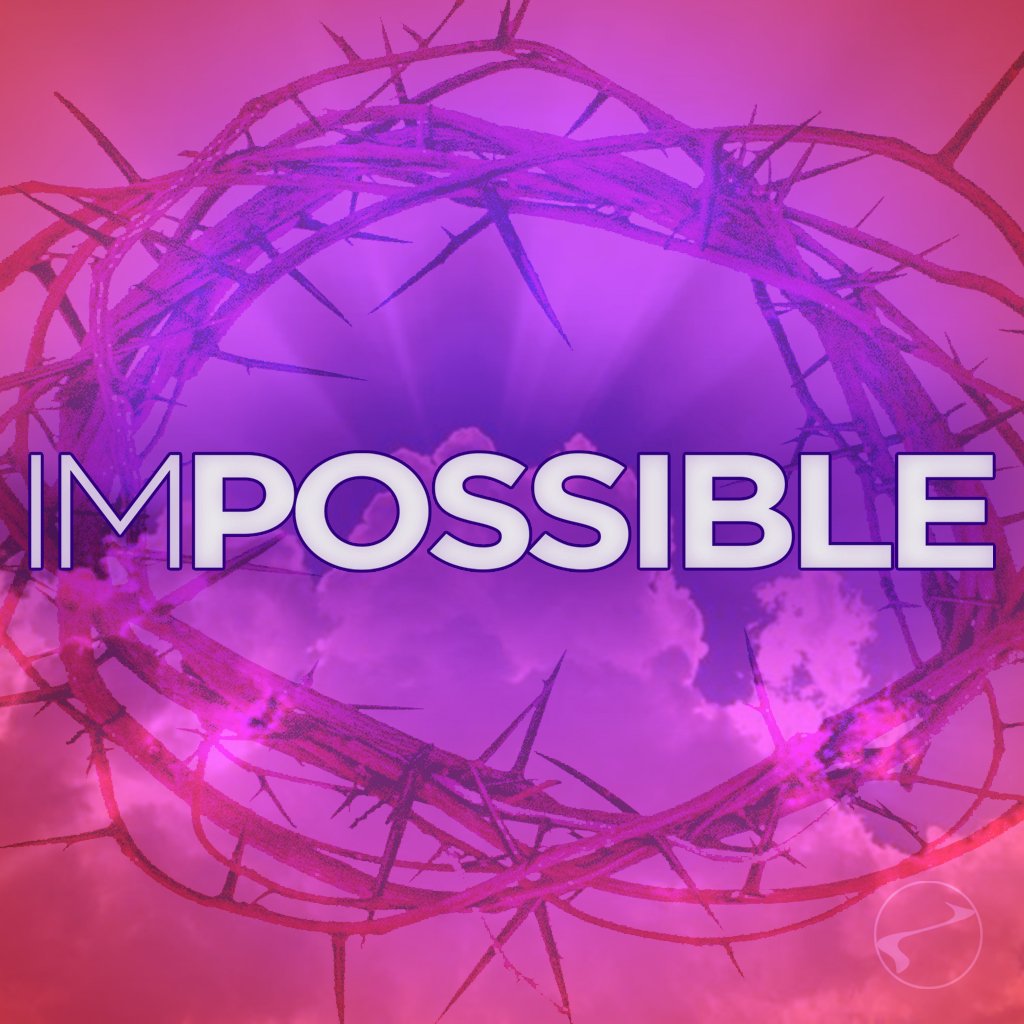 When Impossible Meets Jesus