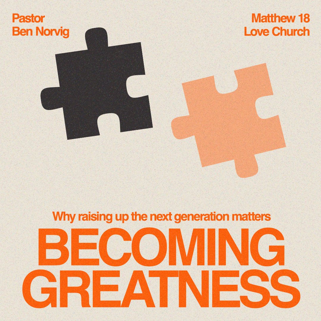 Becoming Greatness | Pastor Ben Norvig | Matthew 18