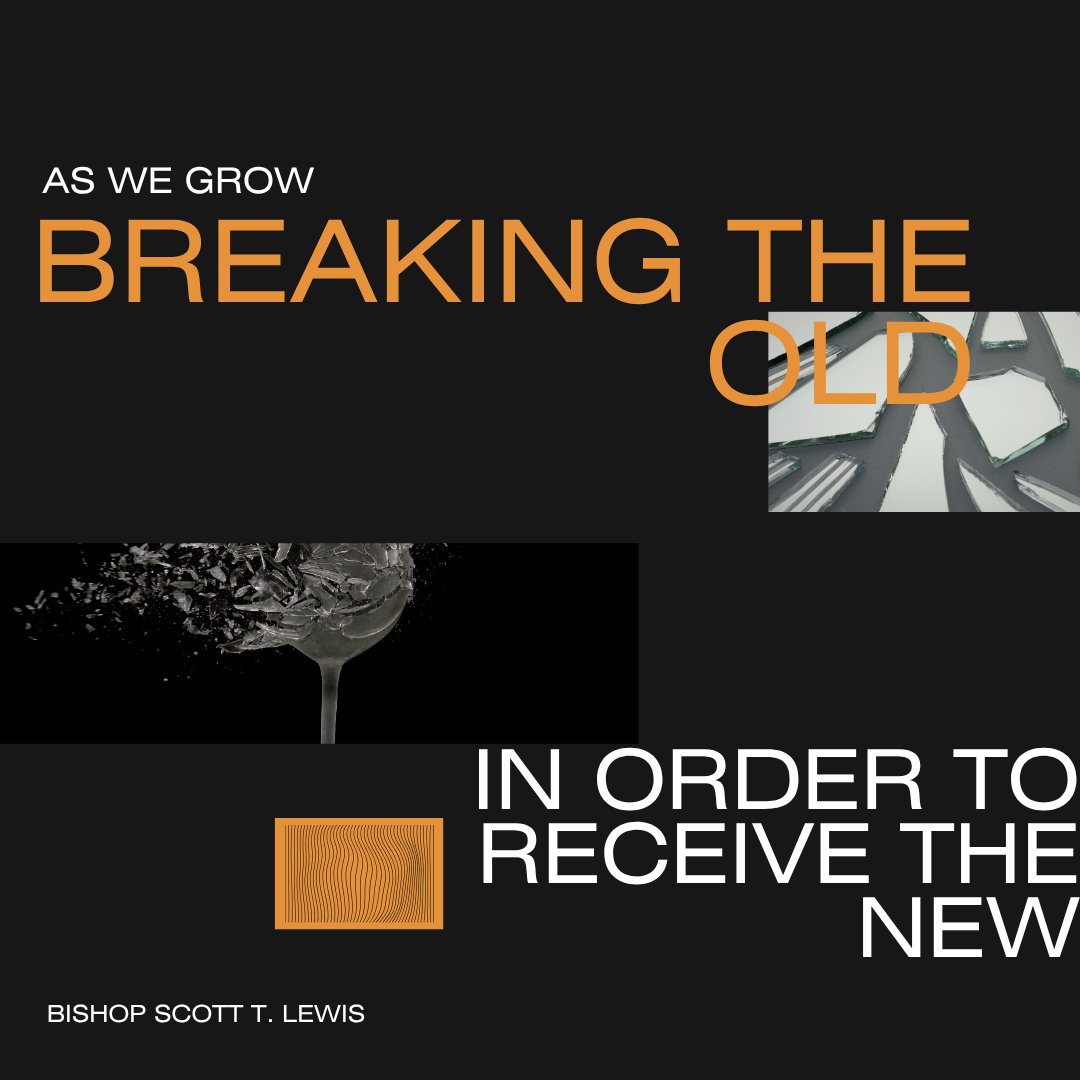 BREAKING THE OLD IN ORDER TO RECEIVE THE NEW