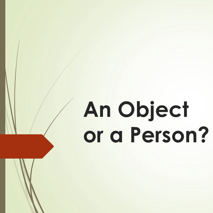An Object or a Person?