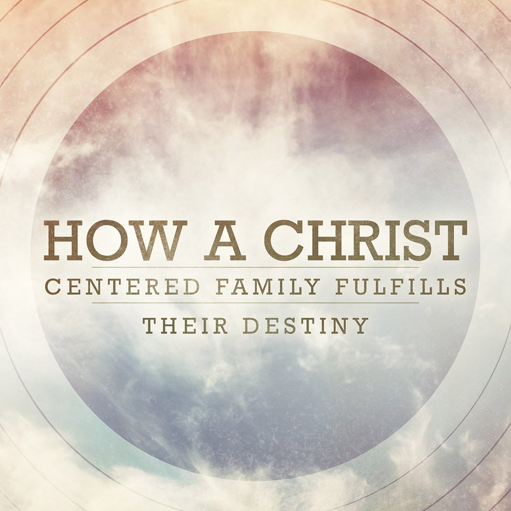 How A Christ Centered Family Fulfills Their Destiny episode artwork