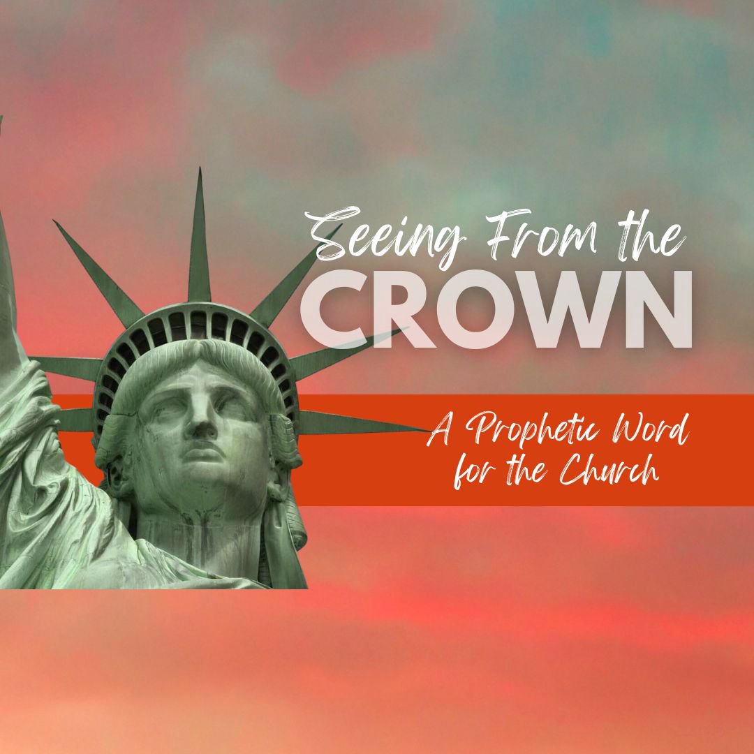 Seeing From the Crown - A Prophetic Word for the Church