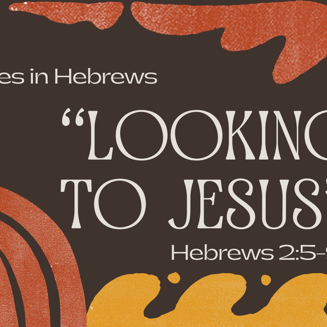 Hebrews 2:5-9 - "Looking to Jesus" - June 22 2025 episode artwork