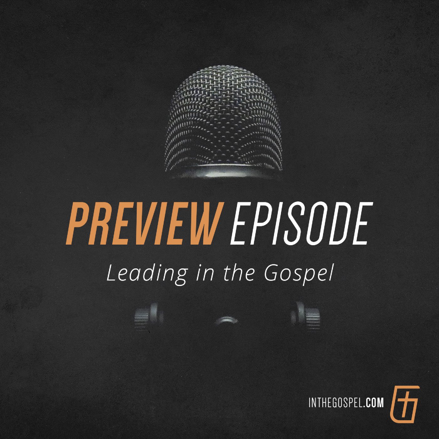 Episode 00: Preview of Leading in the Gospel