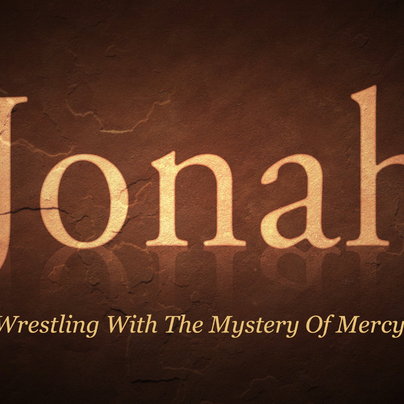 Jonah - Wrestling With The Mystery of Mercy: Week 4