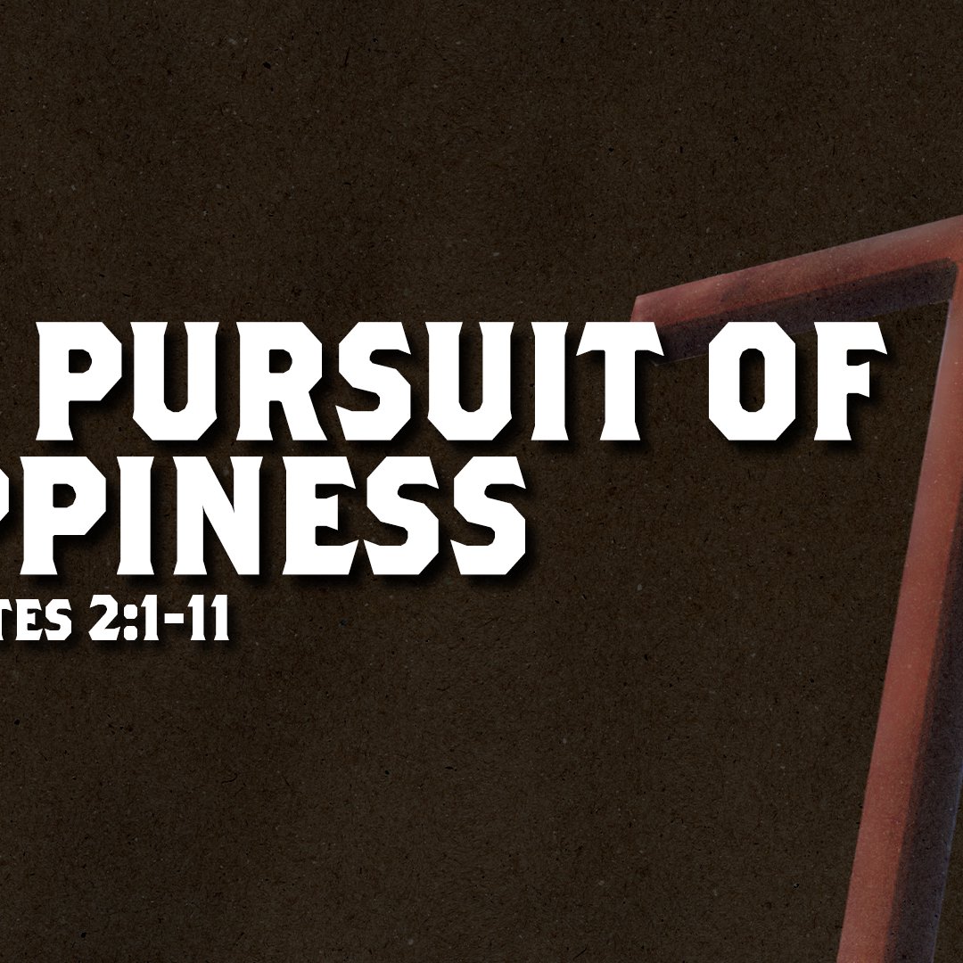 The Pursuit Of Happiness - Ecclesiastes 2:1-11 episode artwork