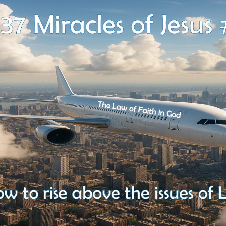 The 37 Miracles of Jesus #14 "How to rise above the issues of Life"