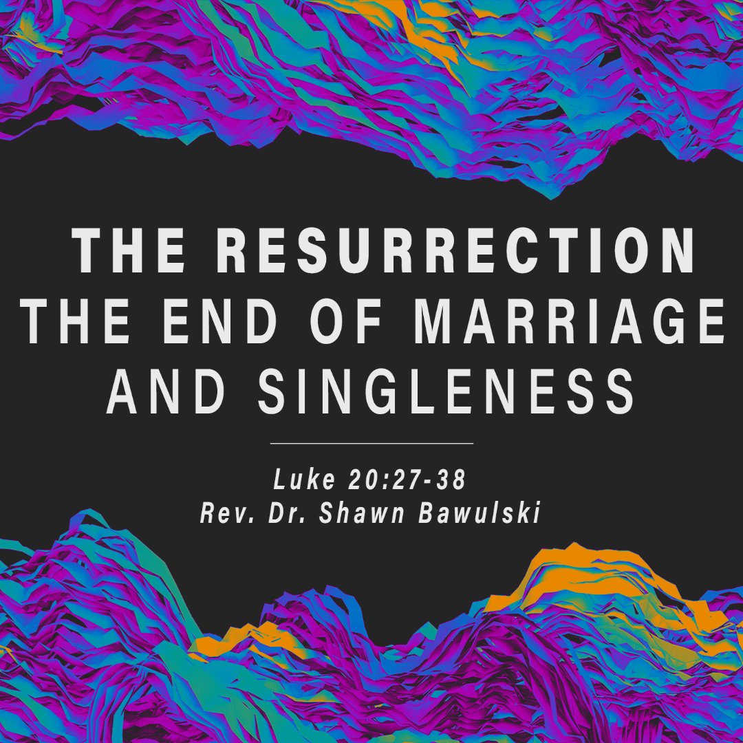 The Resurrection, The End of Marriage, and Singleness