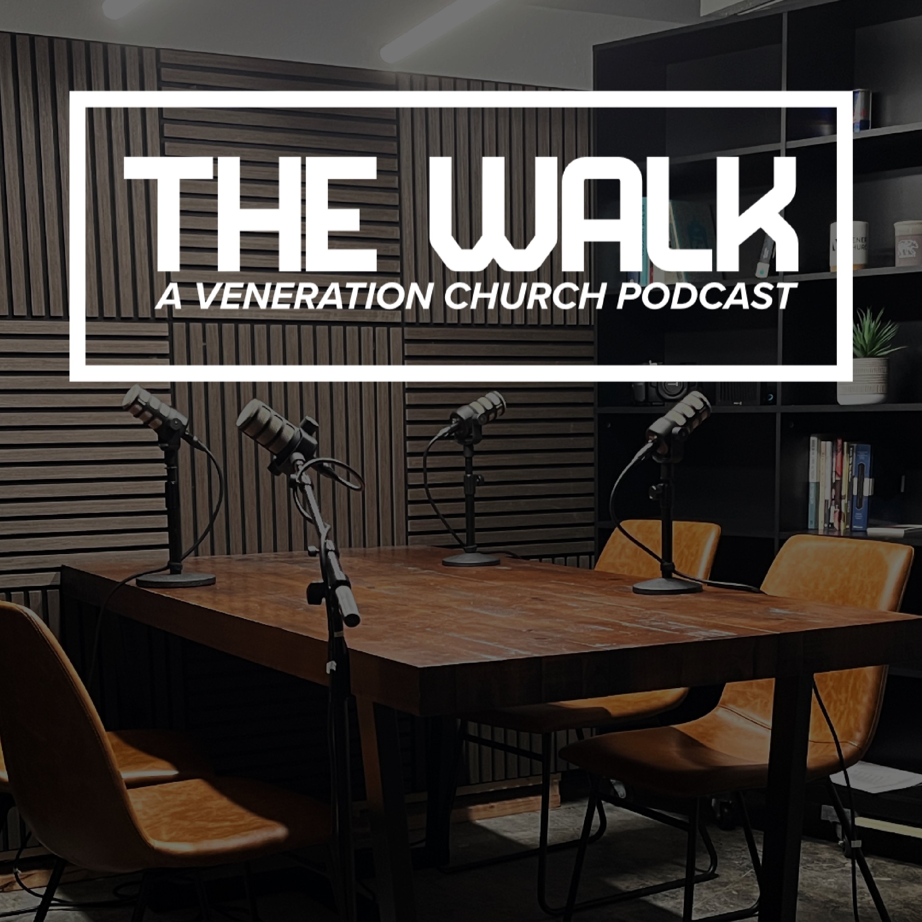 The Walk • A Veneration Church Podcast podcast artwork