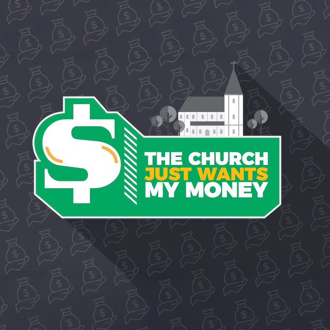 The Church Just Wants My Money The Church Just Wants My Money