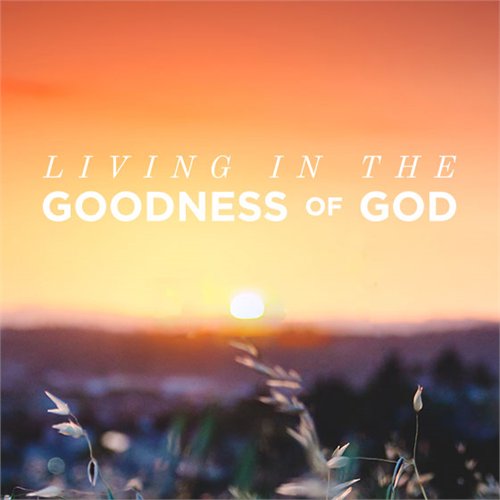 Living in the Goodness of God