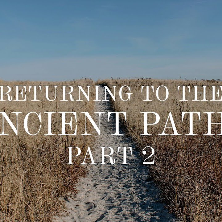 Returning To The Ancient Paths- Part 2