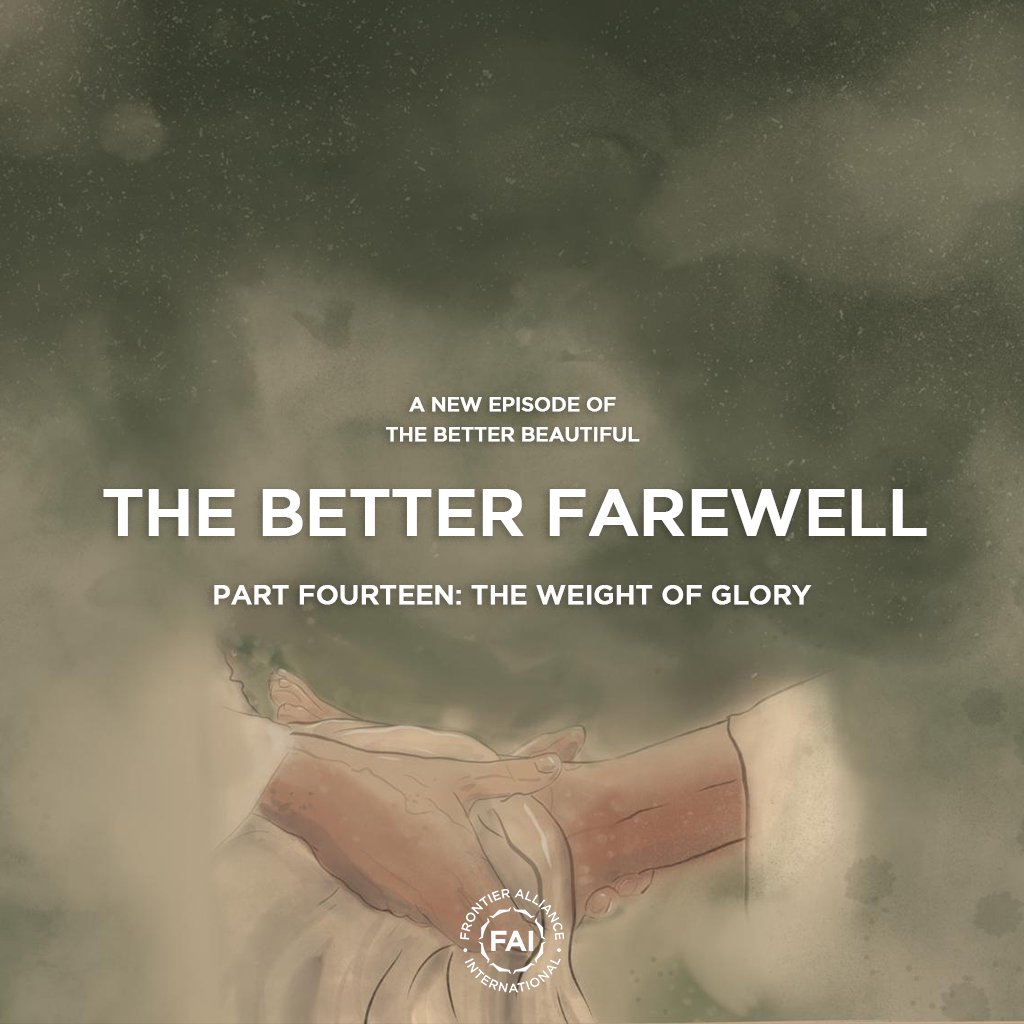 The Better Farewell: The Weight of Glory