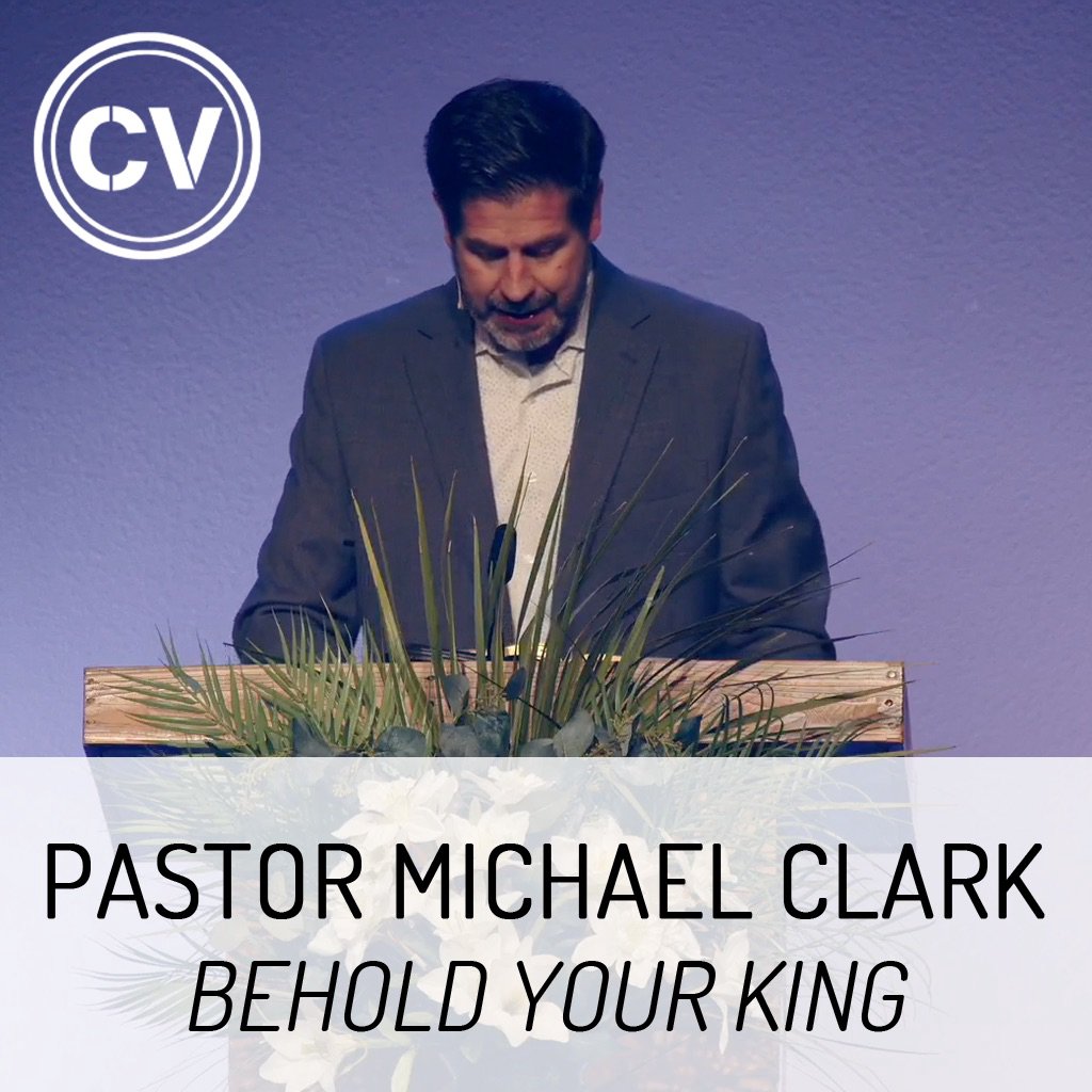 Behold Your King | Palm Sunday | Pastor Michael Clark