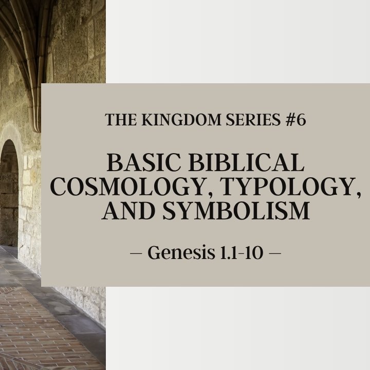 Basic Biblical Cosmology, Typology, and Symbolism | The Kingdom Series #6 episode artwork