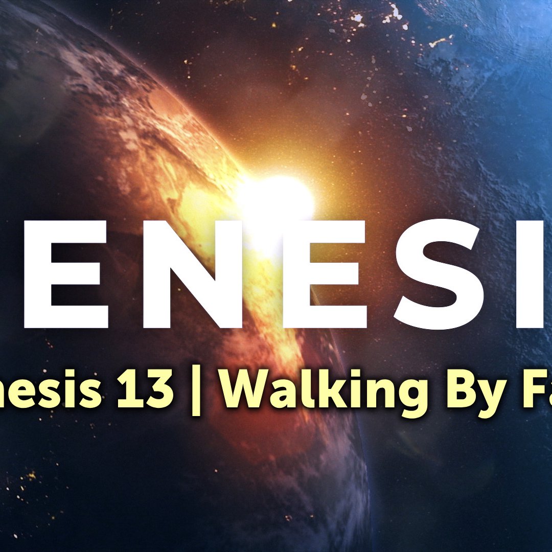 Genesis 13 | Walking By Faith