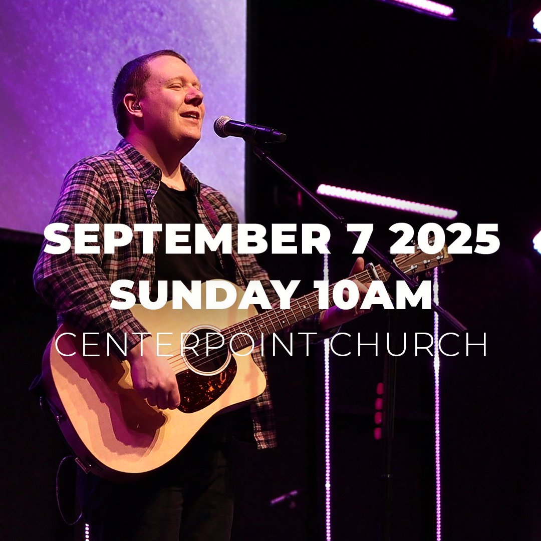 September 7th 2025 | Sunday 10AM | Centerpoint Church