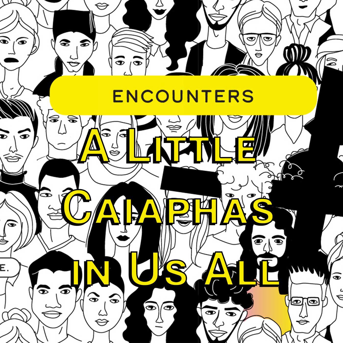 Encounters: A Little Caiaphas in Us All episode artwork