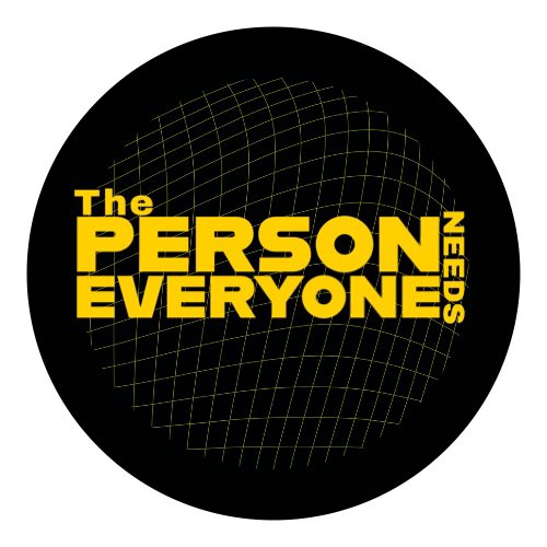 The Person Everyone Needs