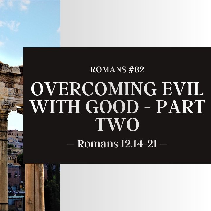 Overcome Evil with Good - Part Two | Romans #82 episode artwork