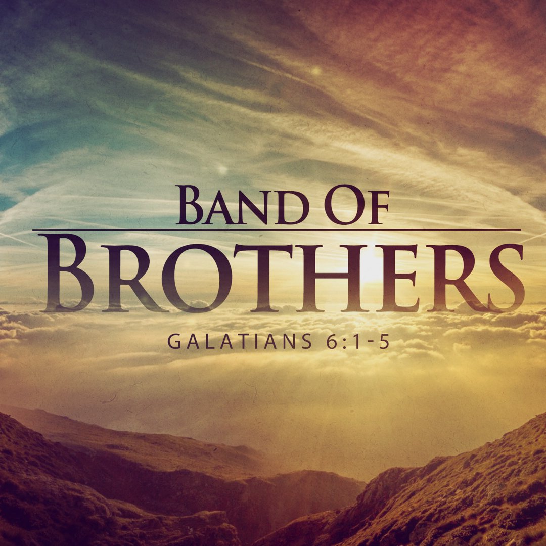 “Band of Brothers” Galatians 6:1-5